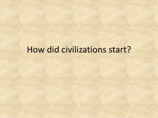 How did civilizations start?