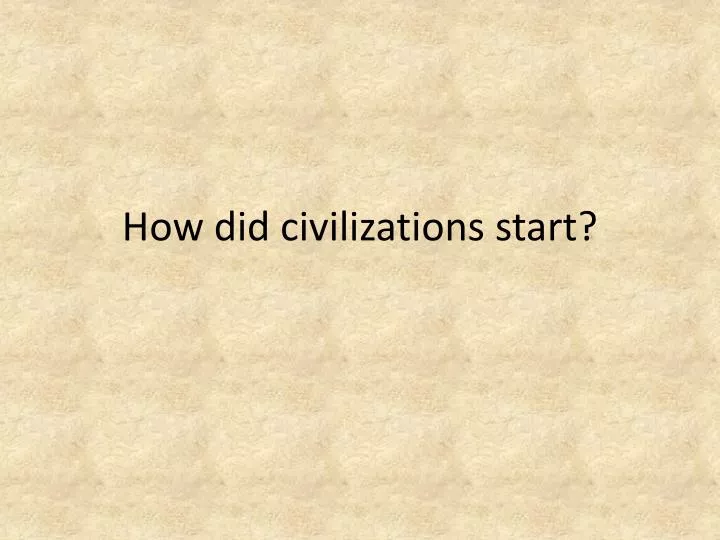 how did civilizations start