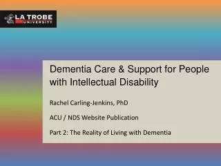 Dementia Care &amp; Support for People with Intellectual Disability Rachel Carling-Jenkins, PhD