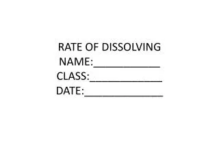 RATE OF DISSOLVING NAME:___________ CLASS:____________ DATE:_____________