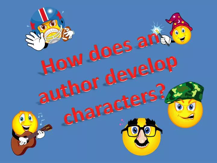 how does an author develop characters