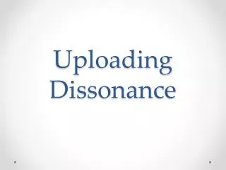 Uploading Dissonance