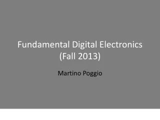 Fundamental Digital Electronics (Fall 2013)