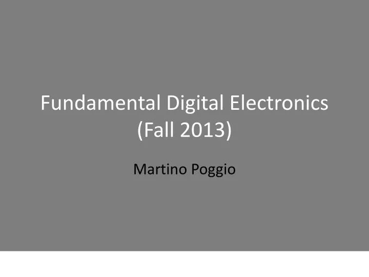 fundamental digital electronics fall 2013