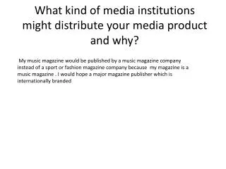 What kind of media institutions might distribute your media product and why?