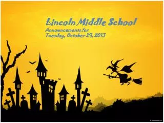 Lincoln Middle School Announcements for Tuesday, October 29, 2013