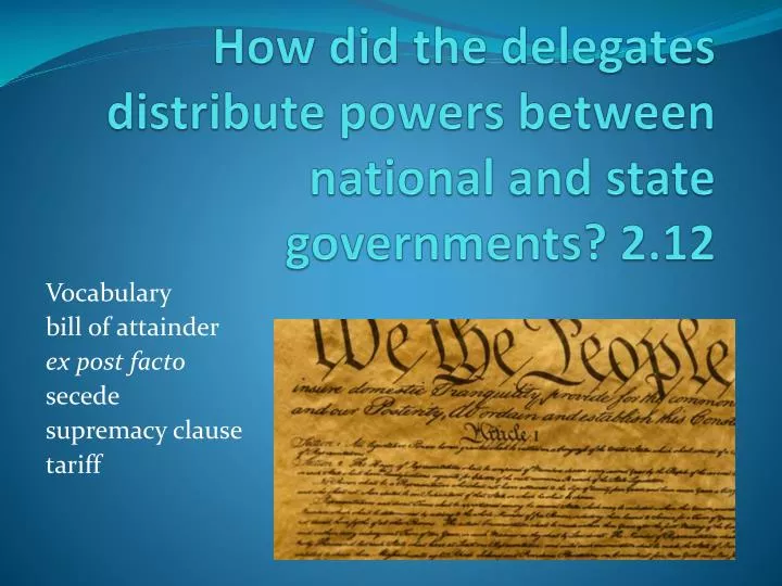 how did the delegates distribute powers between national and state governments 2 12