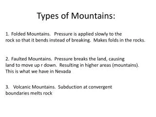 Types of Mountains: Folded Mountains. Pressure is applied slowly to the