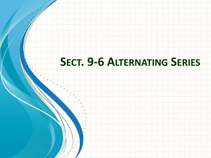 sect 9 6 alternating series