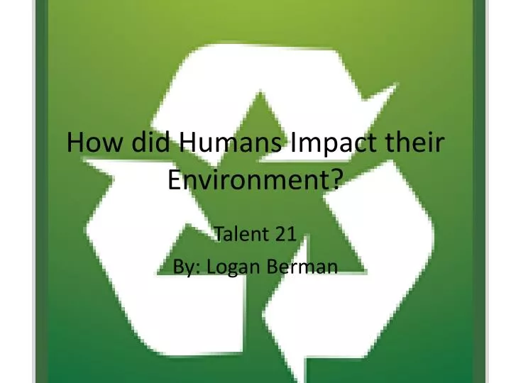 how did humans impact their environment