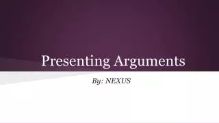 Presenting Arguments