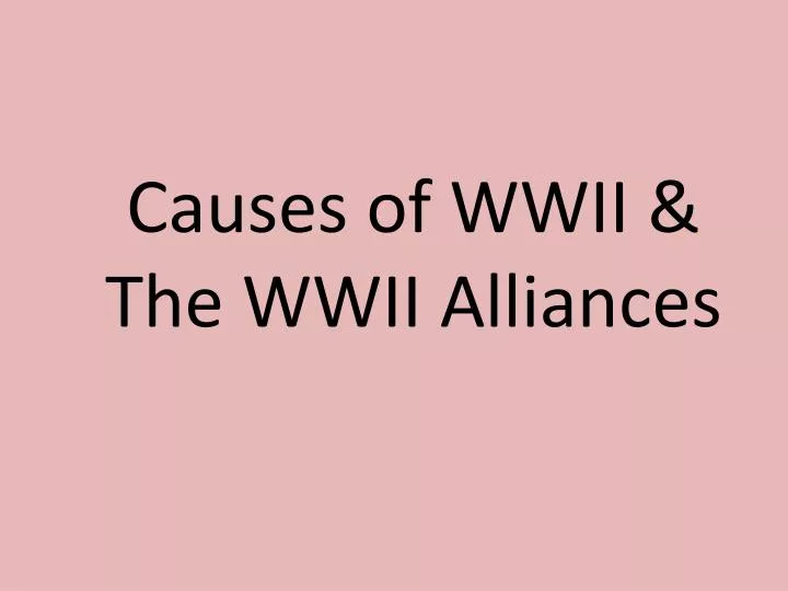 causes of wwii the wwii alliances