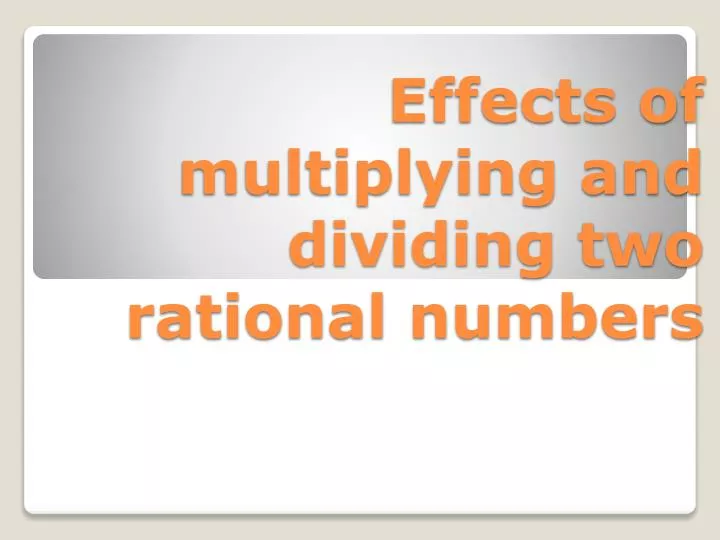 effects of multiplying and dividing two rational numbers