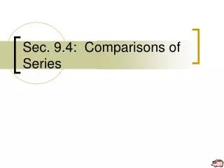 Sec. 9.4: Comparisons of Series