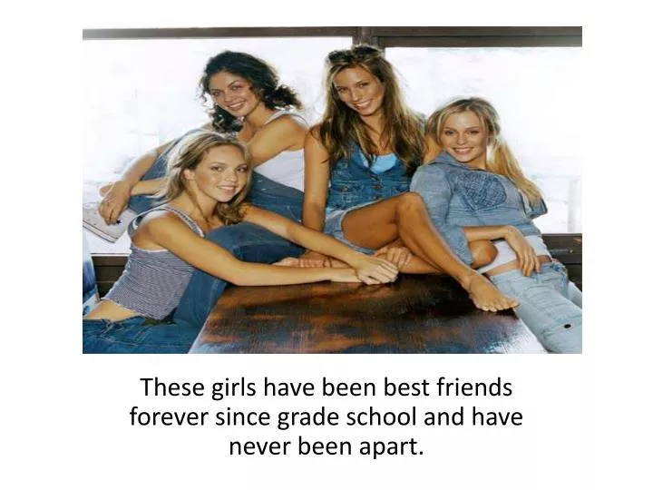 these girls have been best friends forever since grade school and have never been apart