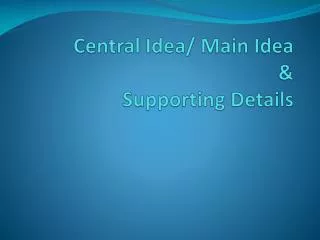 Central Idea/ Main Idea &amp; Supporting Details
