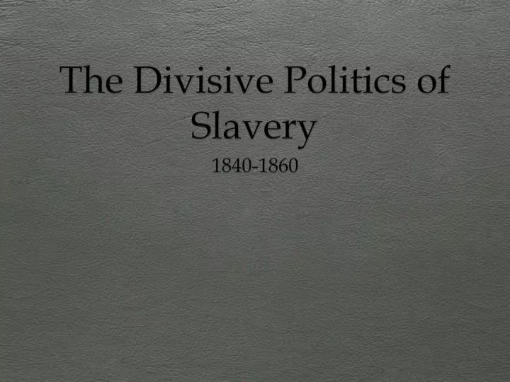 the divisive politics of slavery