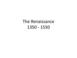 The Renaissance 1350 - 1550