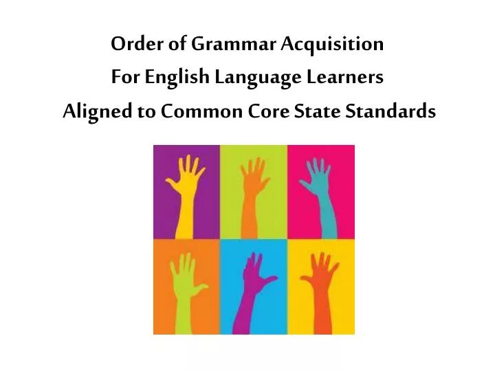 order of grammar acquisition for english language learners aligned to common core state standards