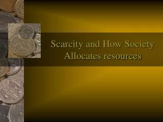 Scarcity and How Society Allocates resources