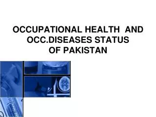 OCCUPATIONAL HEALTH AND OCC.DISEASES STATUS OF PAKISTAN