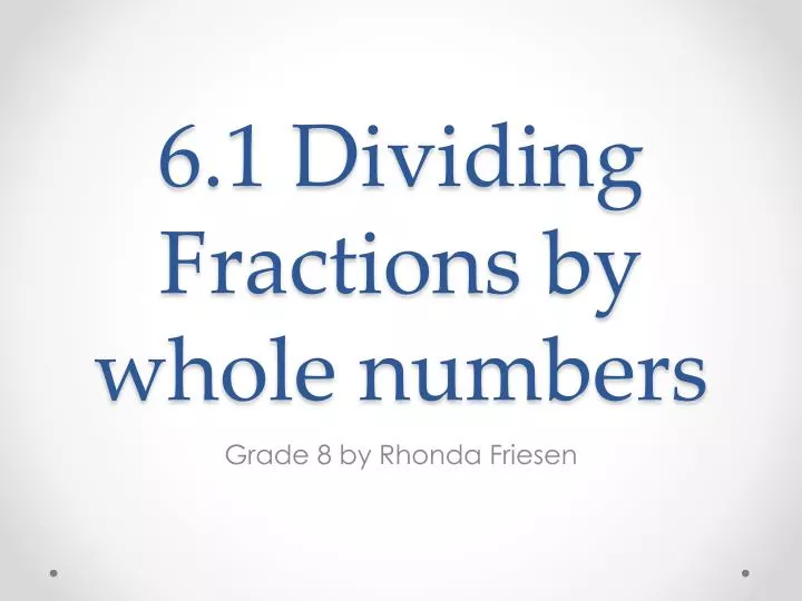 6 1 dividing fractions by whole numbers