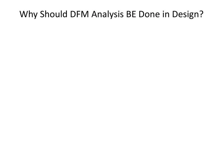 why should dfm analysis be done in design