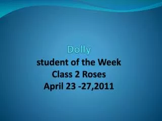 Dolly student of the Week Class 2 Roses April 23 -27,2011