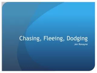 Chasing, Fleeing, Dodging