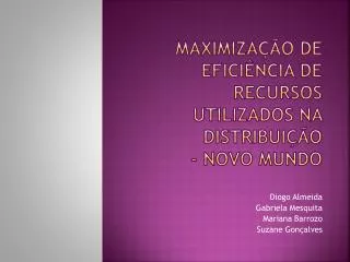 maximiza o de efici ncia de recursos utilizados na distribui o novo mundo