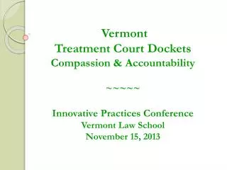 Vermont Treatment Court Dockets Compassion &amp; Accountability ~~~~~