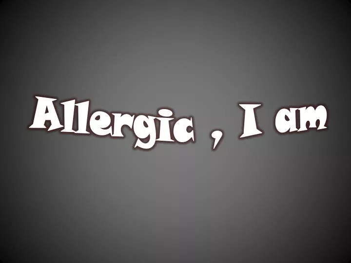 allergic i am