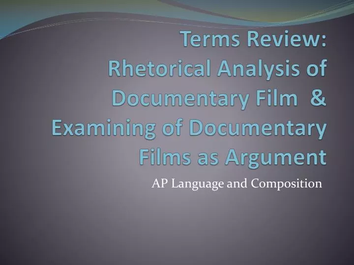 terms review rhetorical analysis of documentary film examining of documentary films as argument