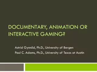 Documentary , Animation or Interactive Gaming?
