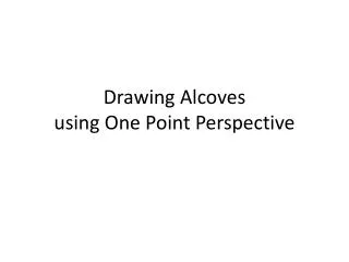 Drawing Alcoves using One P oint Perspective