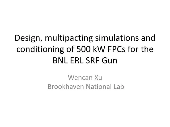 design m ultipacting simulations and conditioning of 500 kw fpcs for the bnl erl srf gun