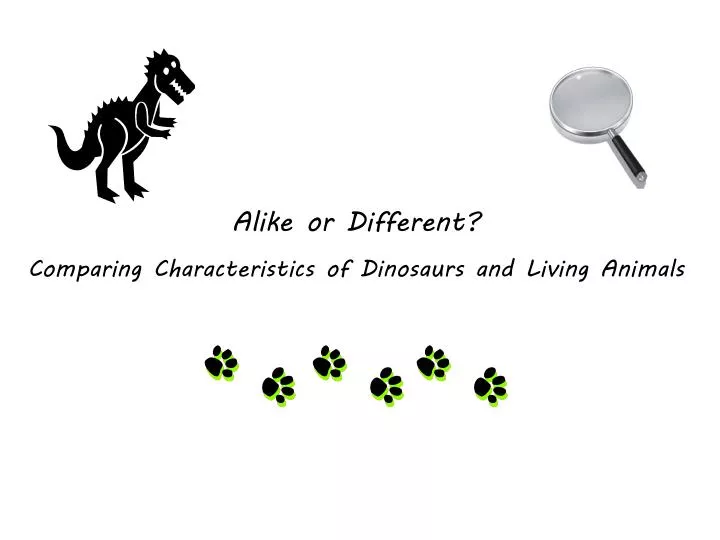 alike or different comparing characteristics of d inosaurs and living animals