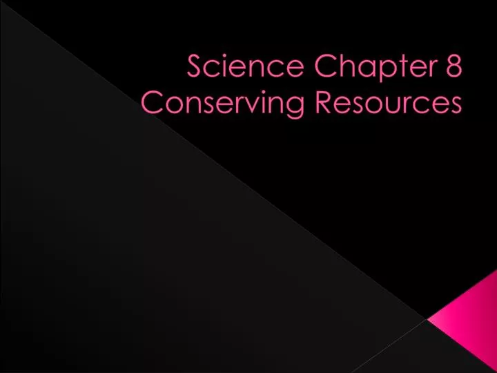 science chapter 8 conserving resources