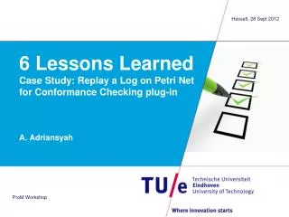 6 Lessons Learned Case Study: Replay a Log on Petri Net for Conformance Checking plug-in