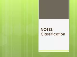 NOTES: Classification