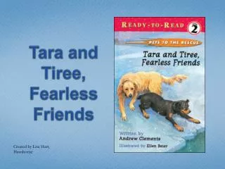 Tara and Tiree , Fearless Friends