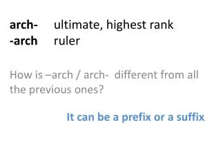 a rch- 	ultimate, highest rank -arch 	ruler