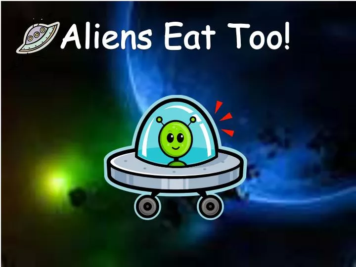 aliens eat too