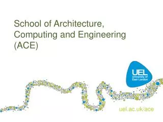 School of Architecture, Computing and Engineering (ACE)
