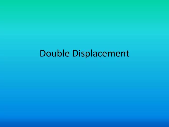 double displacement