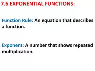 7.6 EXPONENTIAL FUNCTIONS: