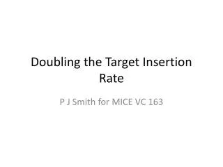Doubling the Target Insertion Rate