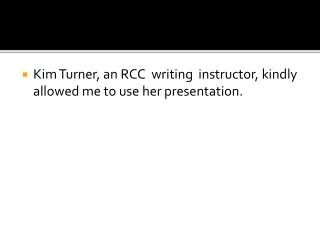Kim Turner, an RCC writing instructor, kindly allowed me to use her presentation.