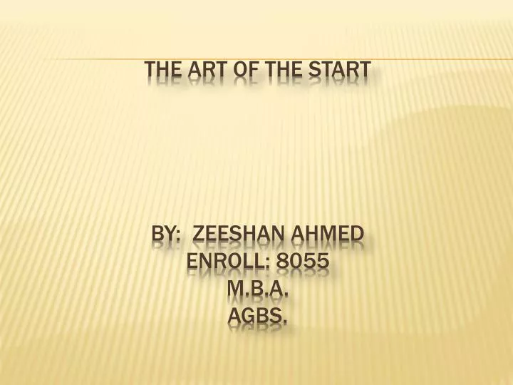 the art of the start by zeeshan ahmed enroll 8055 m b a agbs