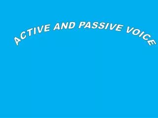 ACTIVE AND PASSIVE VOICE